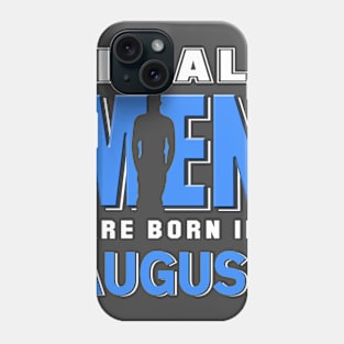 Real Men Are Born In August Phone Case