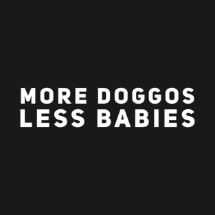 More Doggos Less Babies T-Shirt