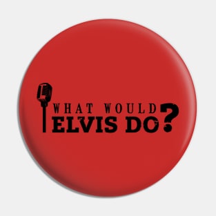 What would Elvis do? (black) Pin