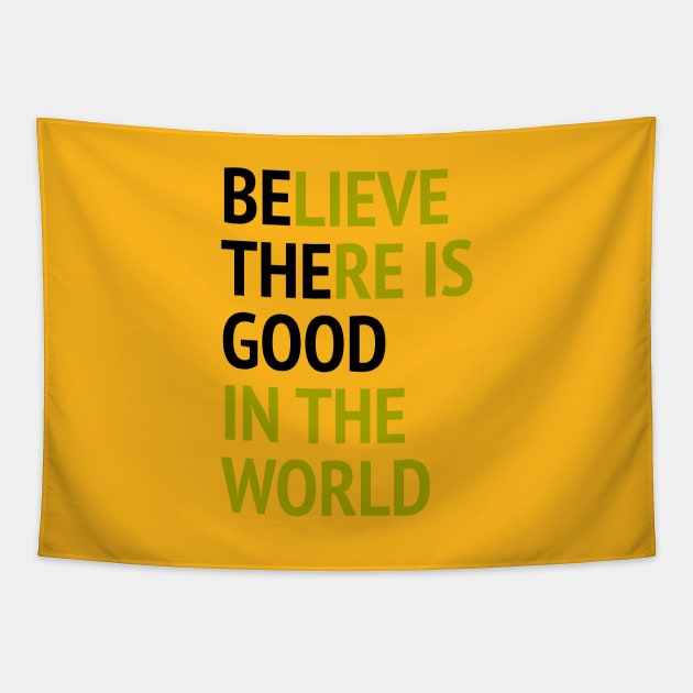 Be The Good - Believe There Is Good In The World Tapestry by Texevod