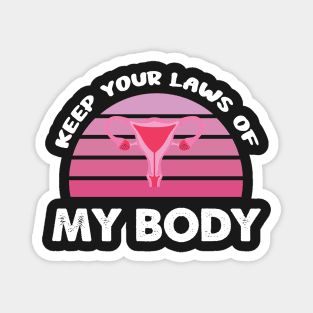 Pro-Choice Feminist Keep Your Laws Of My Body Retro Design Gift Magnet