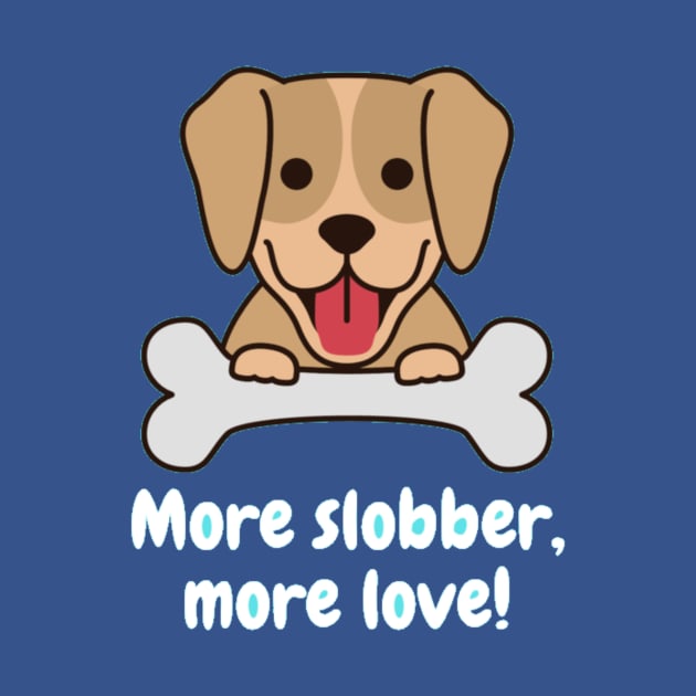 More slobber, more love! by Nour