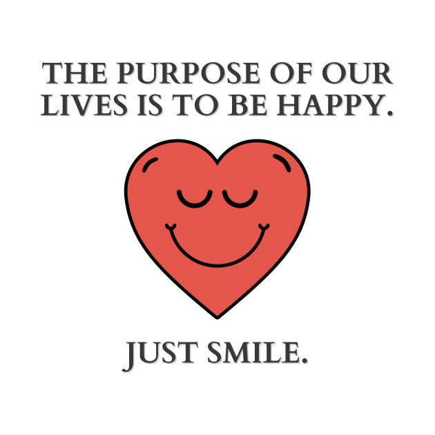 Just Smile | The purpose of our lives is to be happy by MrDoze
