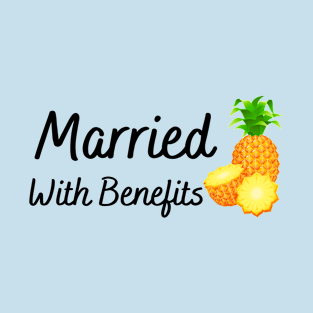 married with benefits pineapple T-Shirt