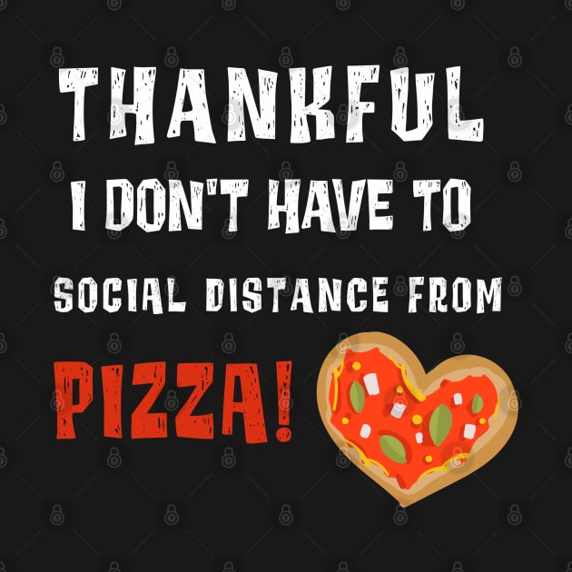 Funny Social Distancing Thankful for Pizza Thanksgiving 2020 by MedleyDesigns67