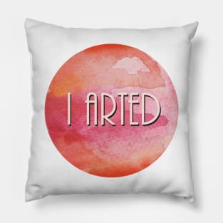 I Arted Pillow