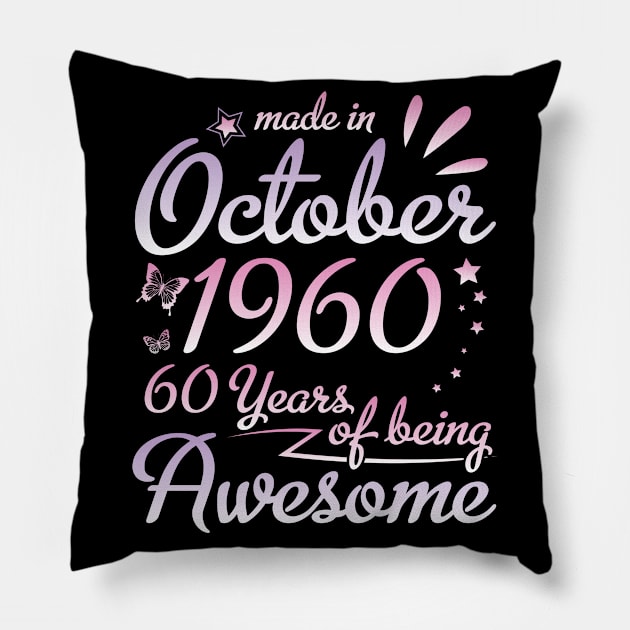 Made In October 1960 Happy Birthday To Me Nana Mommy Aunt Sister Daughter 60 Years Of Being Awesome Pillow by DainaMotteut