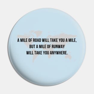 A Mile of Road will Take You a Mile, But a Mile of Runway will Take You Anywhere // Map Pin