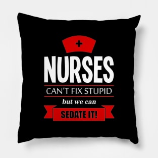 Nurses can't fix stupid but we ean sedate it Pillow