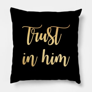 Trust in him Pillow