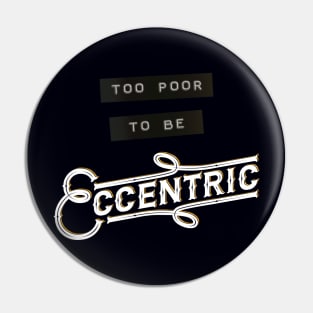 Too Poor to be Eccentric Pin