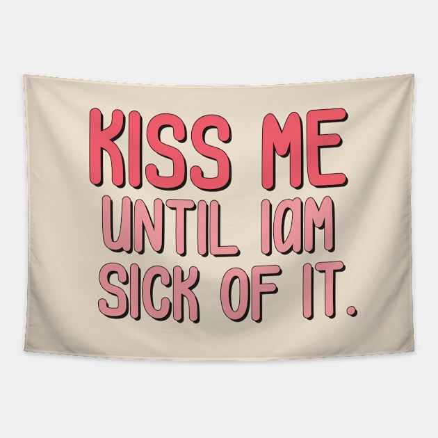 kiss me until iam sick of it Tapestry by Milana Shop