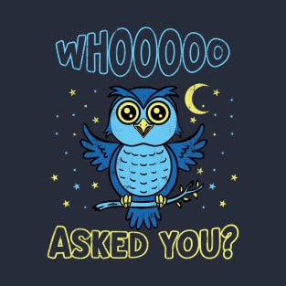 Whooo Asked You T-Shirt