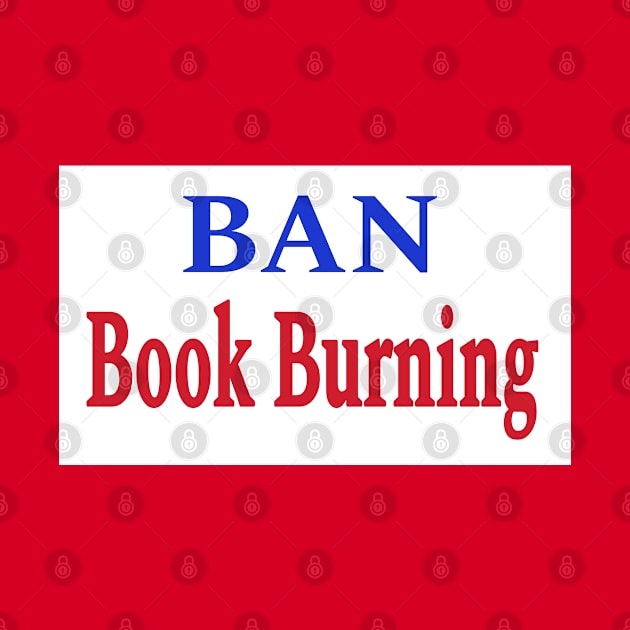 Ban Book Burning - Double-sided by SubversiveWare