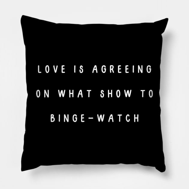 Love is agreeing on what show to binge-watch. Valentine, Couple Pillow by Project Charlie