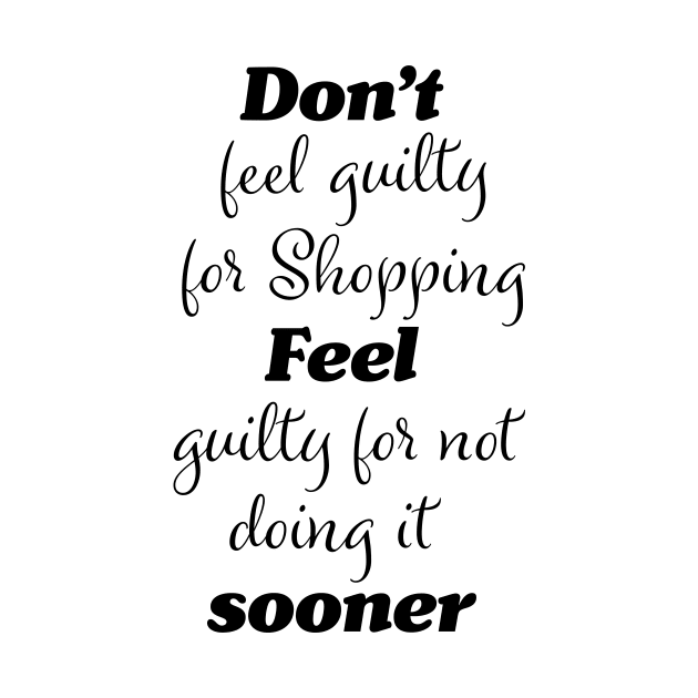 Funny shoppers guilt quote by PandLCreations