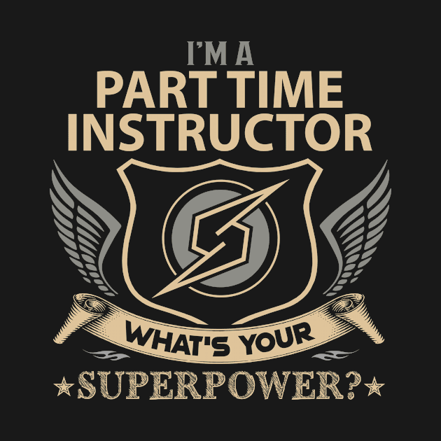 Part Time Instructor T Shirt - Superpower Gift Item Tee by Cosimiaart
