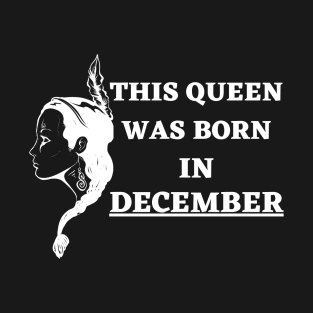 Birthday Gifts for Women December Women This Queen Was Born in December T-Shirt