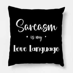 Sarcasm is my love language Pillow