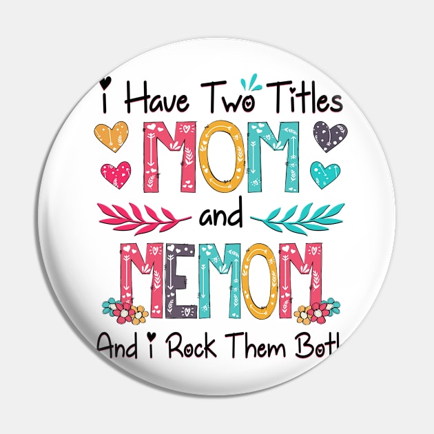 I Have Two Titles Mom And Memom And I Rock Them Both Wildflower Happy Mother's Day Pin by KIMIKA