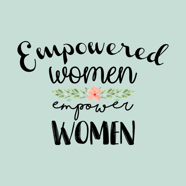 Empowered Women Empower Women by midwifesmarket