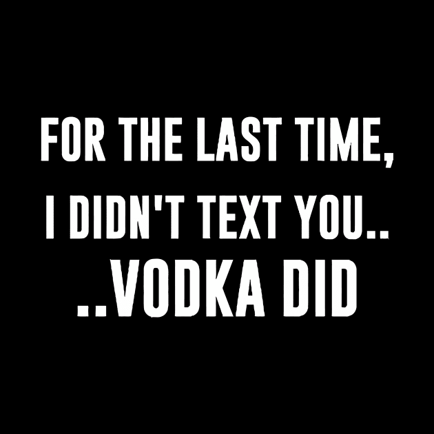 For The Last Time, I DIDN'T TEXT YOU. VODKA DID by Miya009