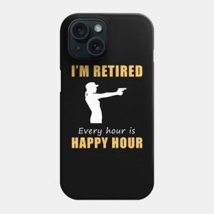 Take Aim at Retirement Fun! Shooting Tee Shirt Hoodie - I'm Retired, Every Hour is Happy Hour! Phone Case