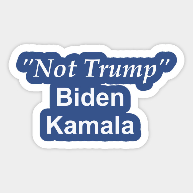 Not Trump Funny Slogan For Biden Biden Harris 2020 Election Democratic Sticker Teepublic