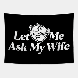 Let Me Ask My Wife - Funny Retro Style Husband Saying Tapestry