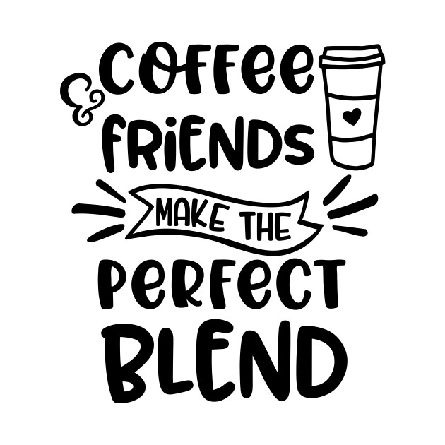 Download Coffee & Friends Make the Perfect Blend - Coffee - T-Shirt ...