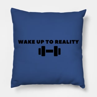 wake up to reality 4 Pillow