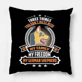 Three Things You Don't Mess With My Family My Freedom My German Shepherd Pillow