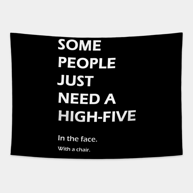 Some people just need a high-five. In the face. With a chair. Tapestry by StilleSkyggerArt