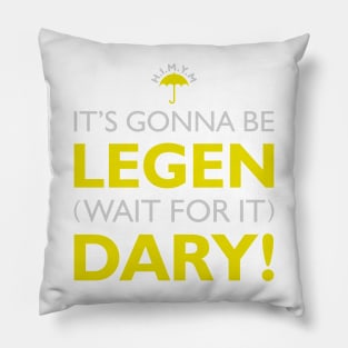 H.I.M.Y.M (It's gonna be LEGEN.. wait for it.. DARY) Pillow