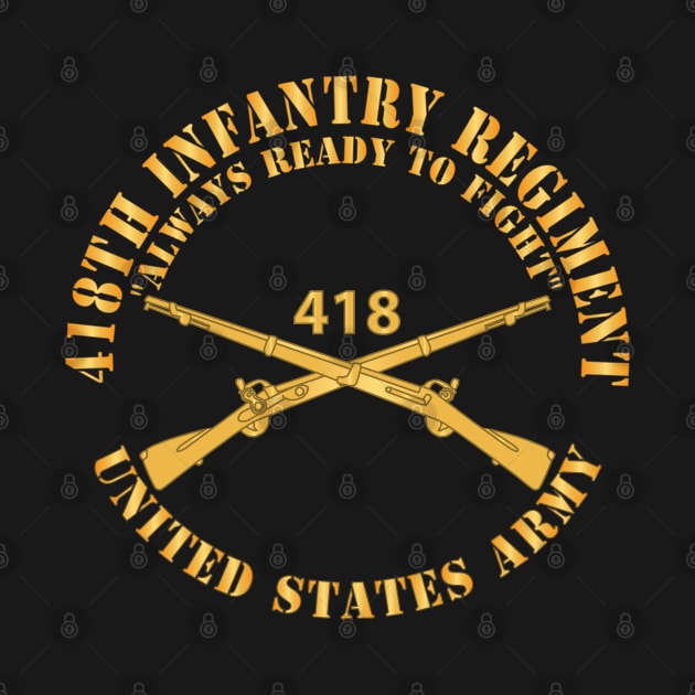 418th Infantry Regiment - Always Ready to Fight - US Army w Branch X 300 by twix123844