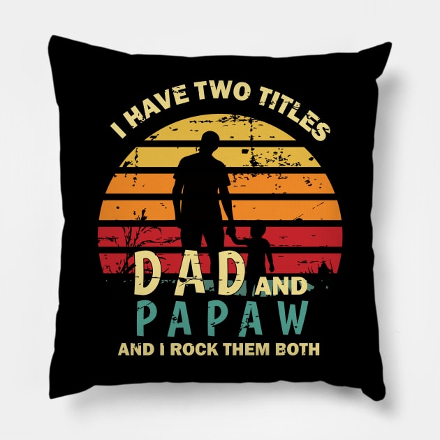 I Have Two Titles Dad And Papa And I Rock Them Both Funny Fathers Day Gift Pillow by Rezaul
