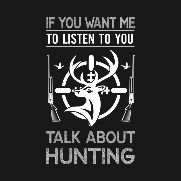 If You Want Me To Listen To You Talk About Hunting by jodotodesign