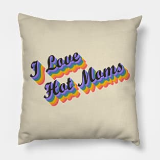 I Love Hot Moms Pillow