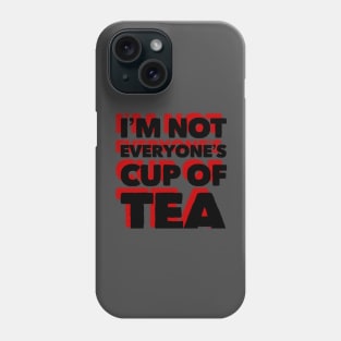 I’m not everyone’s cup of tea Phone Case