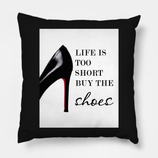 Life is too short buy the shoes, Shoe print, Fashion print, Quote Pillow