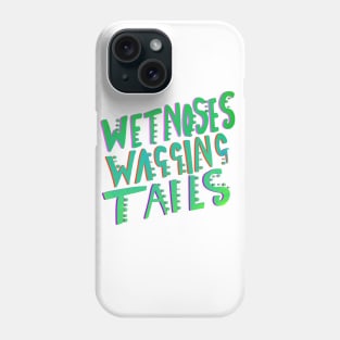 Wet Noses Wagging Tails Dog Owners T-shirt Phone Case