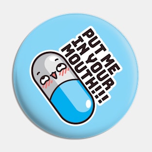 Inappropriate Pills: Put Me In Your Mouth! Pin