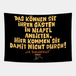 Loriot - die Nudel - Das können Sie ihren Gästen in Neapel anbieten Tapestry