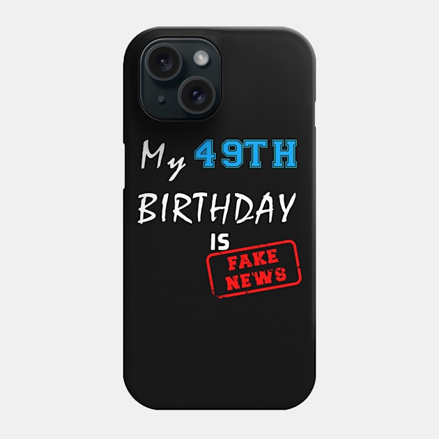 My 49th birthday is fake news Phone Case by Flipodesigner