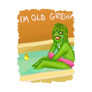 im old greggg T-Shirt