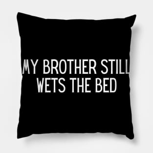 My brother still wets the bed Pillow