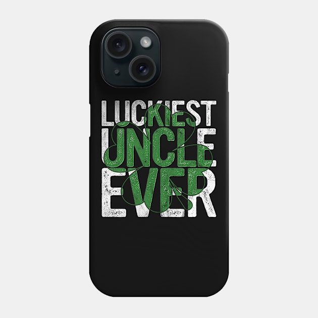 Luckiest Uncle Ever Gift Irish Brother St Patricks Day Phone Case by rhondamoller87