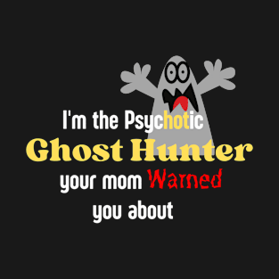 Pychotic Ghost Hunter T-Shirt