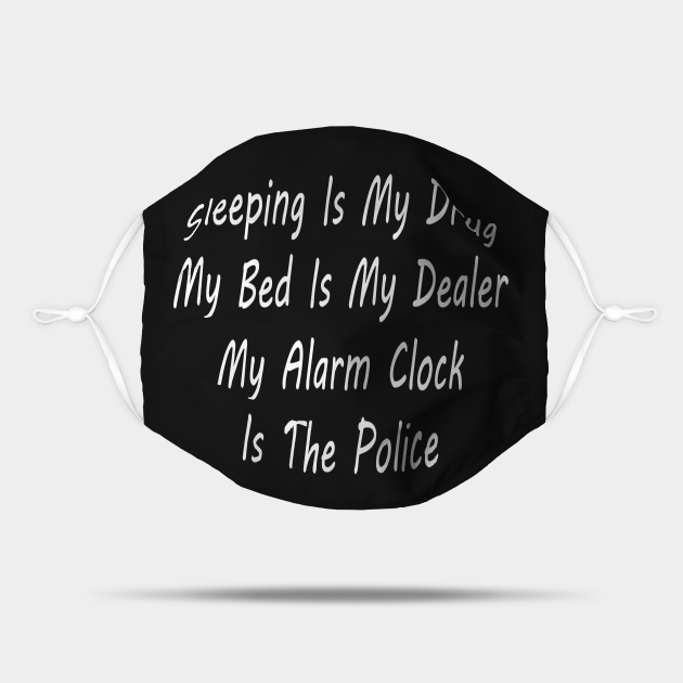 funny quotes sleeping is my drug - Quotes - Mask | TeePublic funny quotes sleeping is my drug - Quotes - Mask | TeePublic