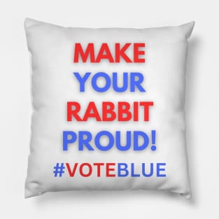 MAKE YOUR RABBIT PROUD!  #VOTEBLUE Pillow